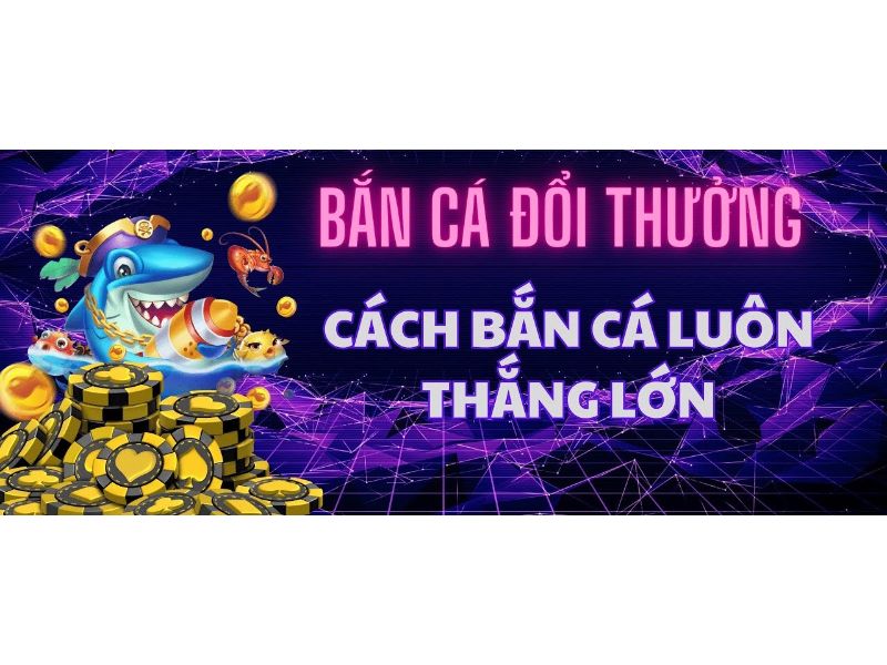 Những mẹo từ các cao thủ bắn cá đổi thưởng cho anh em